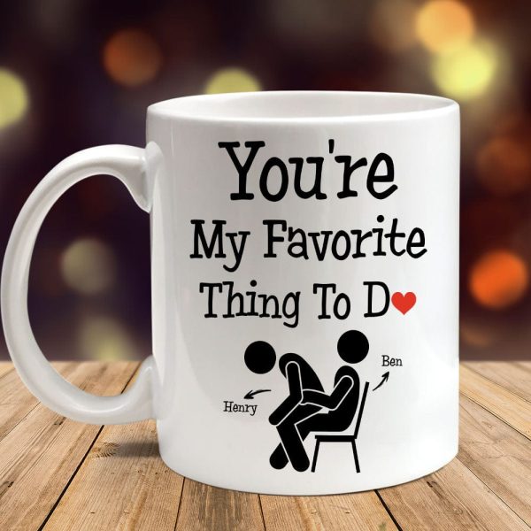You Are My Favorite Thing To Do Funny Valentine Mug Personalized Gift DA199 890211 You Are My Favorite Thing To Do Funny Valentine Mug Personalized Gift DA199 890211