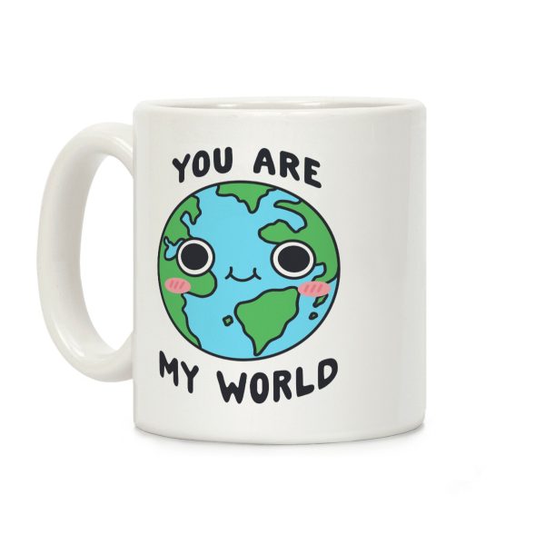 You Are My World Coffee Mug You Are My World Coffee Mug