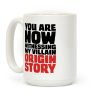 You Are Now Witnessing My Villain Origin Story Coffee Mug You Are Now Witnessing My Villain Origin Story Coffee Mug