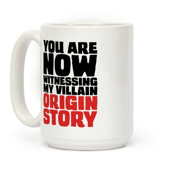 You Are Now Witnessing My Villain Origin Story Coffee Mug You Are Now Witnessing My Villain Origin Story Coffee Mug