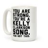 You Are Strong You Are A Kelly Clarkson Song Parody Coffee Mug You Are Strong You Are A Kelly Clarkson Song Parody Coffee Mug