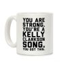 You Are Strong You Are A Kelly Clarkson Song Parody Coffee Mug You Are Strong You Are A Kelly Clarkson Song Parody Coffee Mug