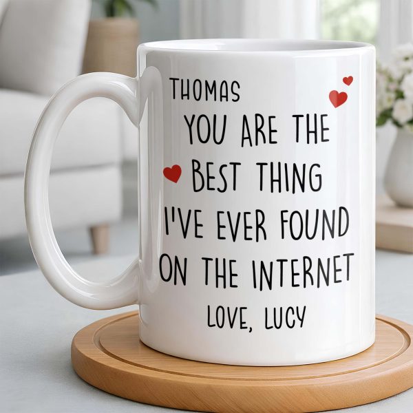 You Are The Best Thing I've Ever Found On The Internet - Personalized Custom Coffee Mug - CPL1186_MG You Are The Best Thing I've Ever Found On The Internet - Personalized Custom Coffee Mug - CPL1186_MG