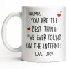 You Are The Best Thing I've Ever Found On The Internet - Personalized Custom Coffee Mug - CPL1186_MG You Are The Best Thing I've Ever Found On The Internet - Personalized Custom Coffee Mug - CPL1186_MG