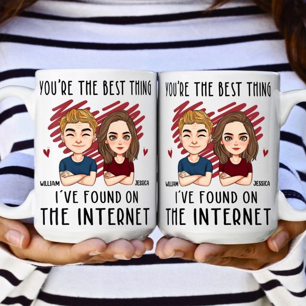 You Are The Best Thing I've Found On The Internet - Personalized Mug - Anniversary Gifts For Her, Him You Are The Best Thing I've Found On The Internet - Personalized Mug - Anniversary Gifts For Her, Him