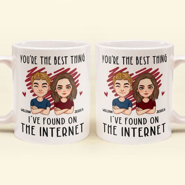 You Are The Best Thing I've Found On The Internet - Personalized Mug - Anniversary Gifts For Her, Him You Are The Best Thing I've Found On The Internet - Personalized Mug - Anniversary Gifts For Her, Him