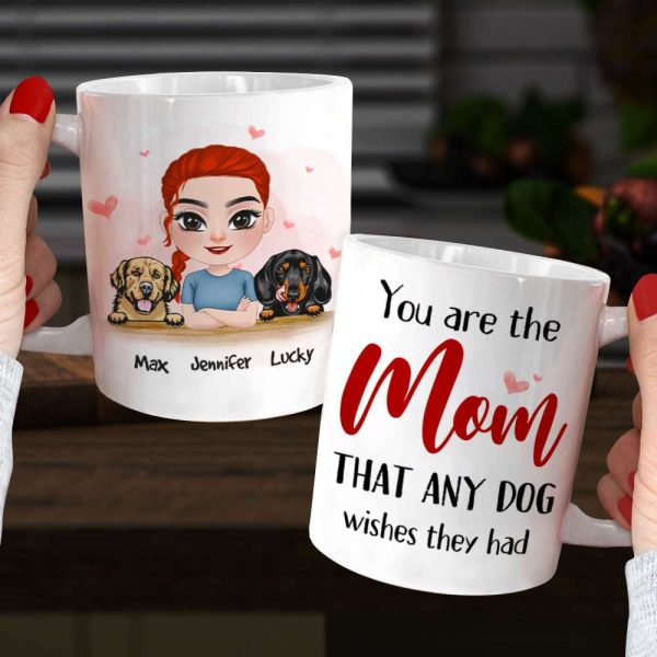 You Are The Mom That Any Dog Wishes They Had, Personalized Mug, Gift For Dog Lover You Are The Mom That Any Dog Wishes They Had, Personalized Mug, Gift For Dog Lover