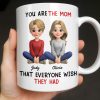 You Are The Mom That Everyone Wish They Had - Personalized Custom Coffee Mug - MOM153_MG