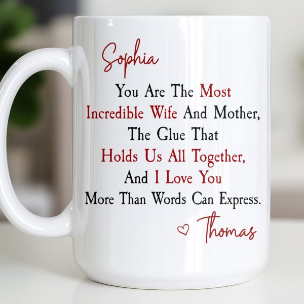 You Are The Most Incredible Wife And Mother Heart - Personalized Custom Coffee Mug - WIF067_MG You Are The Most Incredible Wife And Mother Heart - Personalized Custom Coffee Mug - WIF067_MG