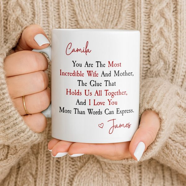You Are The Most Incredible Wife And Mother Heart - Personalized Custom Coffee Mug - WIF067_MG You Are The Most Incredible Wife And Mother Heart - Personalized Custom Coffee Mug - WIF067_MG