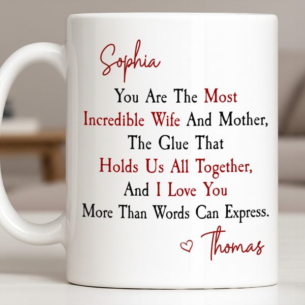 You Are The Most Incredible Wife And Mother Heart - Personalized Custom Coffee Mug - WIF067_MG You Are The Most Incredible Wife And Mother Heart - Personalized Custom Coffee Mug - WIF067_MG