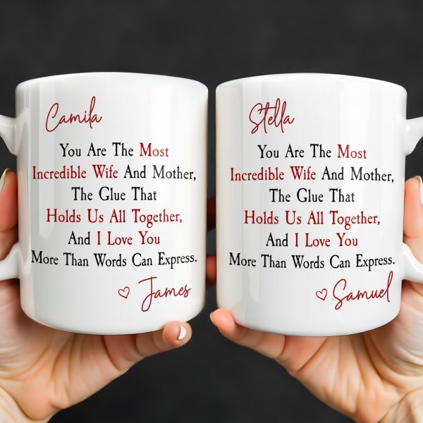 You Are The Most Incredible Wife And Mother Heart - Personalized Custom Coffee Mug - WIF067_MG You Are The Most Incredible Wife And Mother Heart - Personalized Custom Coffee Mug - WIF067_MG