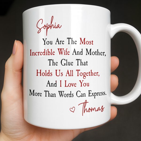 You Are The Most Incredible Wife And Mother Heart - Personalized Custom Coffee Mug - WIF067_MG You Are The Most Incredible Wife And Mother Heart - Personalized Custom Coffee Mug - WIF067_MG