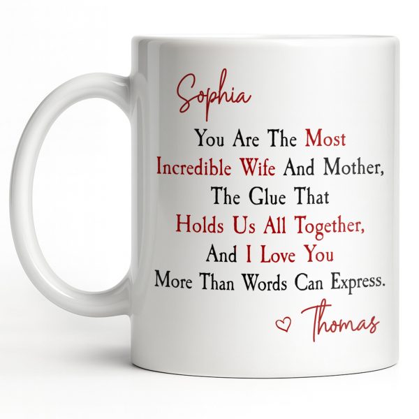 You Are The Most Incredible Wife And Mother Heart - Personalized Custom Coffee Mug - WIF067_MG You Are The Most Incredible Wife And Mother Heart - Personalized Custom Coffee Mug - WIF067_MG