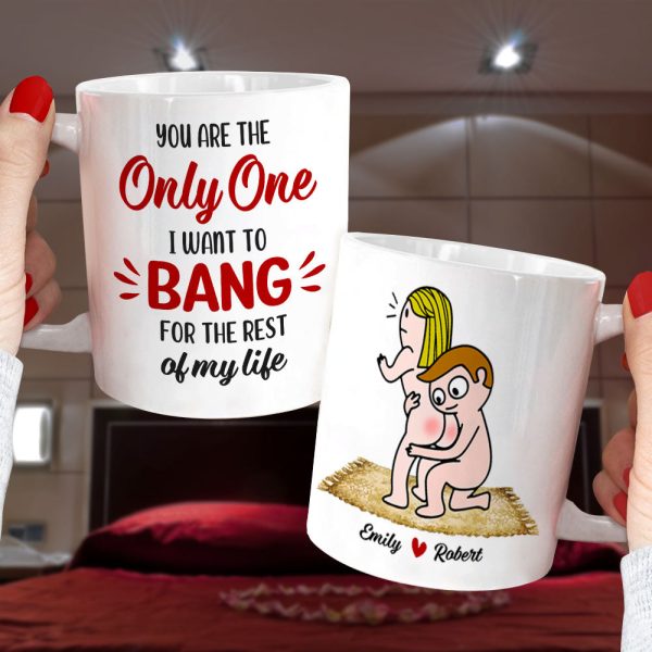You Are The Only One I Want To Bang For The Rest Of My Life - Personalized Couple Mug - Gift For Couple
