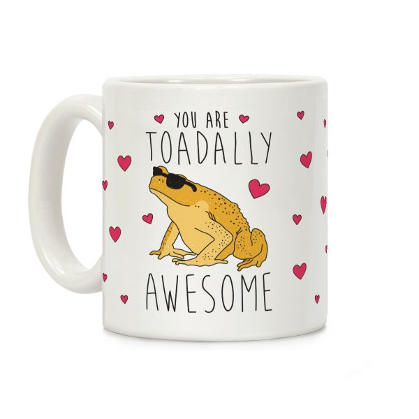 You Are Toadally Awesome Coffee Mug You Are Toadally Awesome Coffee Mug