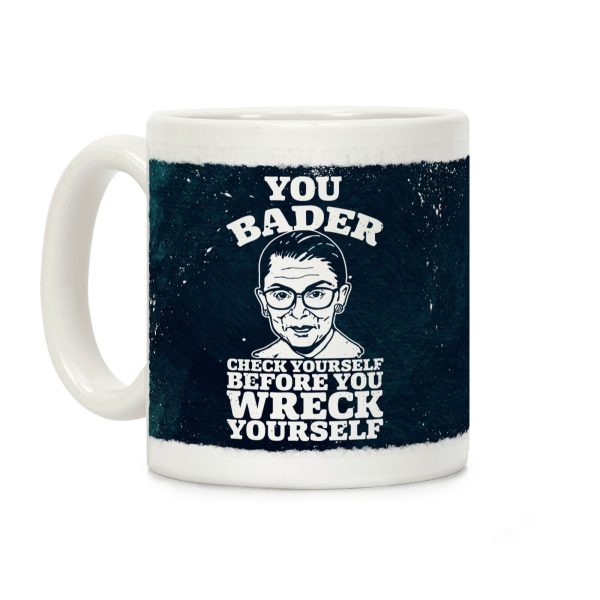 You Bader Check Yourself Coffee Mug You Bader Check Yourself Coffee Mug