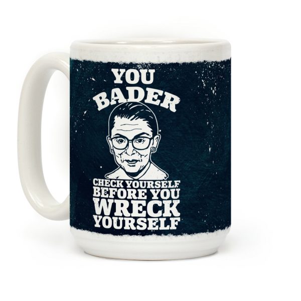 You Bader Check Yourself Coffee Mug You Bader Check Yourself Coffee Mug