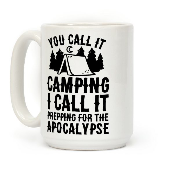 You Call It Camping I Call It Prepping For The Apocalypse Coffee Mug
