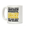 You Call Them Chicken Nuggets I Call Them Chicky Nuggies We Are Not The Same Coffee Mug