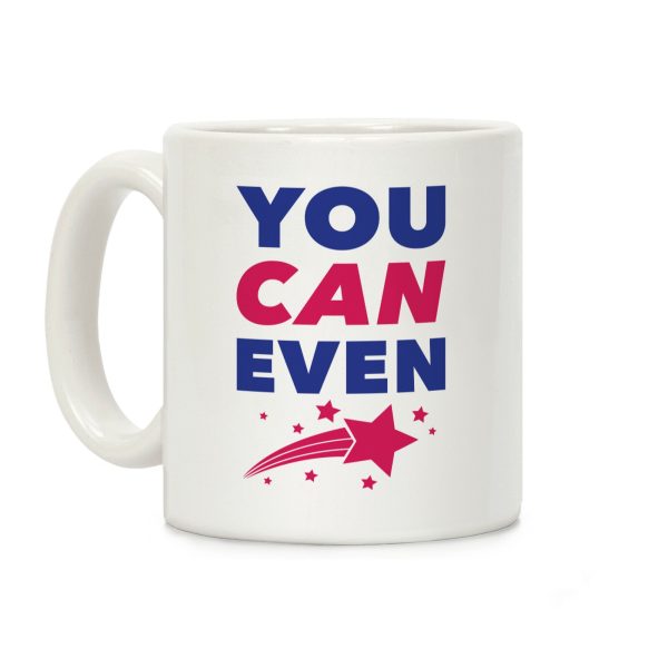 You Can Even Coffee Mug