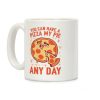 You Can Have A Pizza My Pie Any Day Coffee Mug You Can Have A Pizza My Pie Any Day Coffee Mug