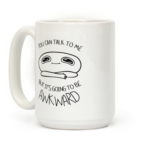 You Can Talk To Me But It's Going To Be Awkward Coffee Mug You Can Talk To Me But It's Going To Be Awkward Coffee Mug