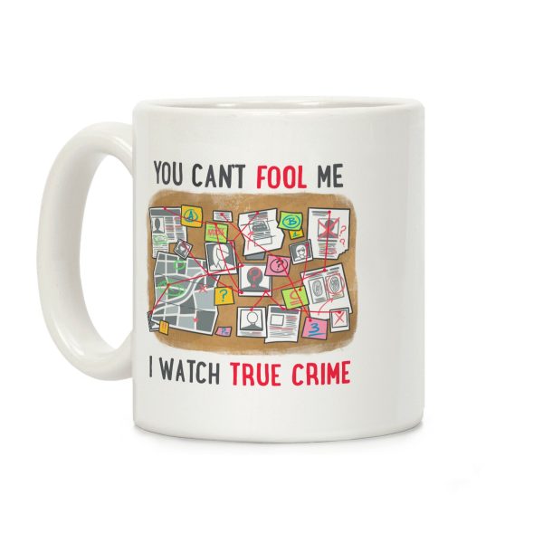 You Can't Fool Me I Watch True Crime Coffee Mug You Can't Fool Me I Watch True Crime Coffee Mug