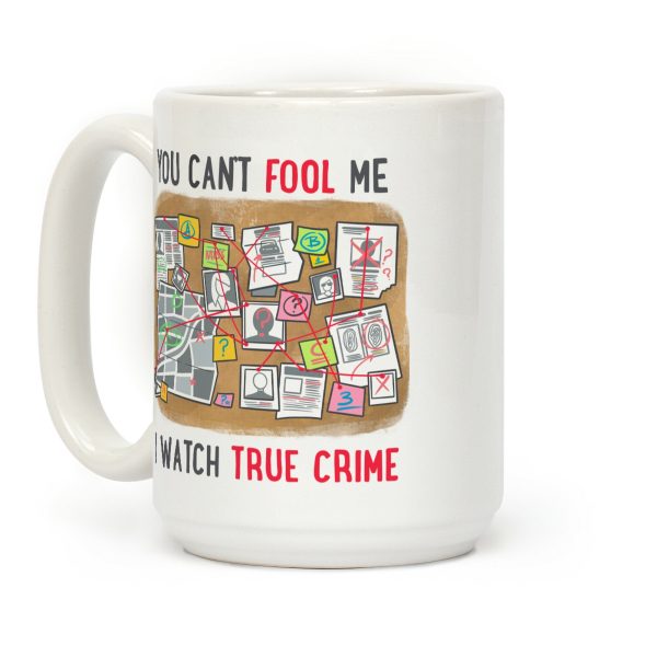 You Can't Fool Me I Watch True Crime Coffee Mug You Can't Fool Me I Watch True Crime Coffee Mug