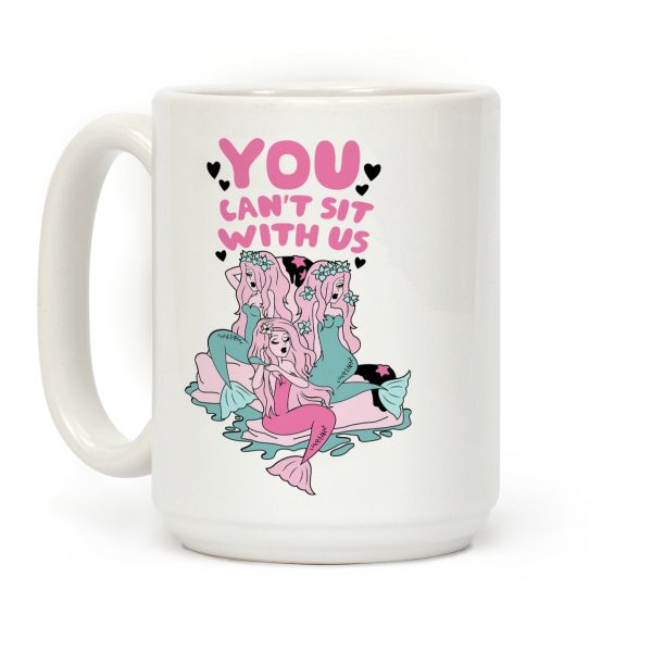 You Can't Sit With Us Mermaids Coffee Mug You Can't Sit With Us Mermaids Coffee Mug