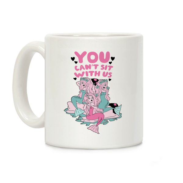 You Can't Sit With Us Mermaids Coffee Mug You Can't Sit With Us Mermaids Coffee Mug