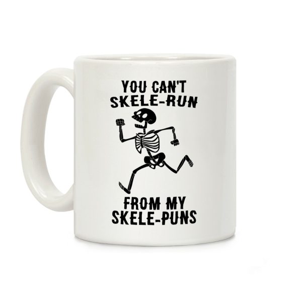 You Can't Skele-run From My Skele-puns Coffee Mug You Can't Skele-run From My Skele-puns Coffee Mug
