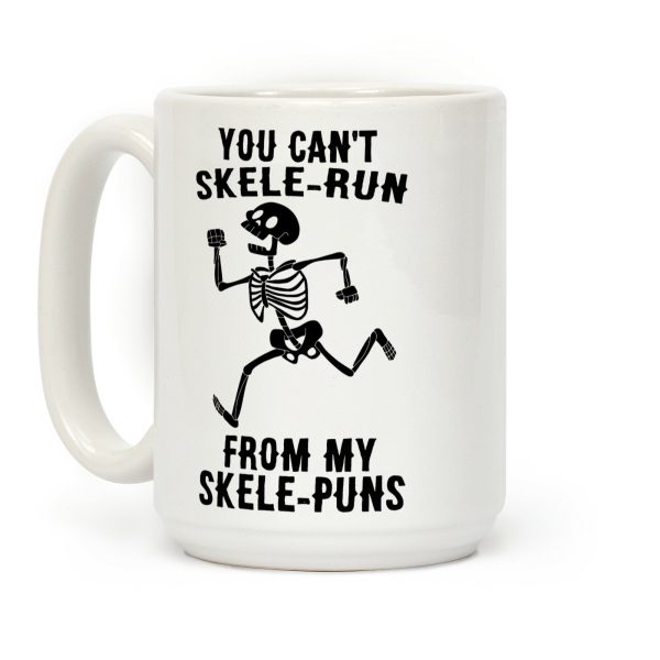 You Can't Skele-run From My Skele-puns Coffee Mug You Can't Skele-run From My Skele-puns Coffee Mug