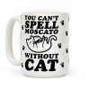 You Can't Spell Moscato without Cat Coffee Mug You Can't Spell Moscato without Cat Coffee Mug