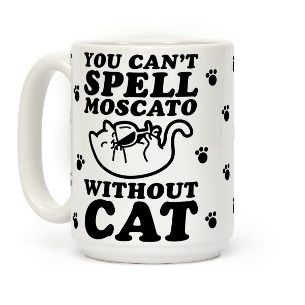 You Can't Spell Moscato without Cat Coffee Mug You Can't Spell Moscato without Cat Coffee Mug