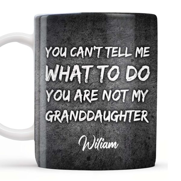 You Can't Tell Me What To Do, Grandfather Gift - Personalized Custom Coffee Mug - GDT215_MG