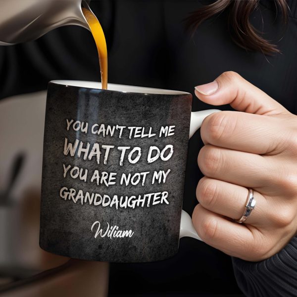 You Can't Tell Me What To Do, Grandfather Gift - Personalized Custom Coffee Mug - GDT215_MG