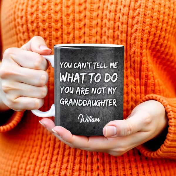 You Can't Tell Me What To Do, Grandfather Gift - Personalized Custom Coffee Mug - GDT215_MG