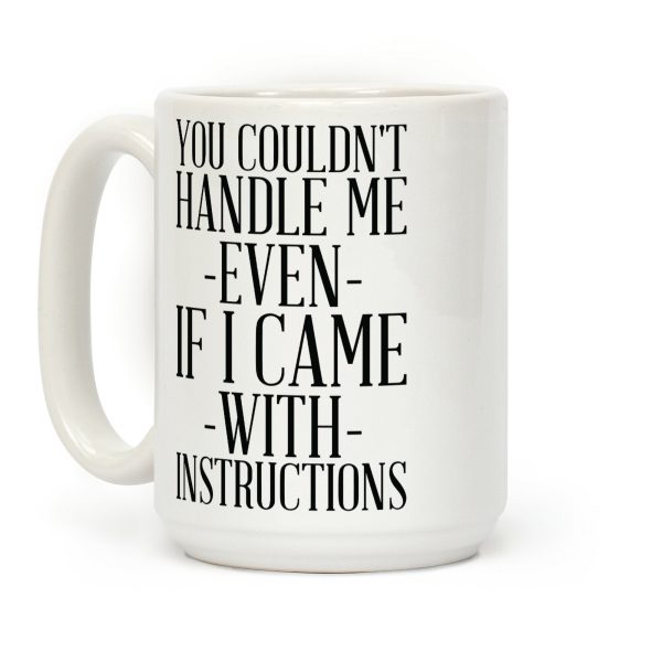 You Couldn't Handle Me Even If I Came With Instructions Coffee Mug