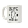 You Couldn't Handle Me Even If I Came With Instructions Coffee Mug