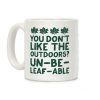 You Don't Like The Outdoors? Un-be-leaf-able Coffee Mug You Don't Like The Outdoors? Un-be-leaf-able Coffee Mug