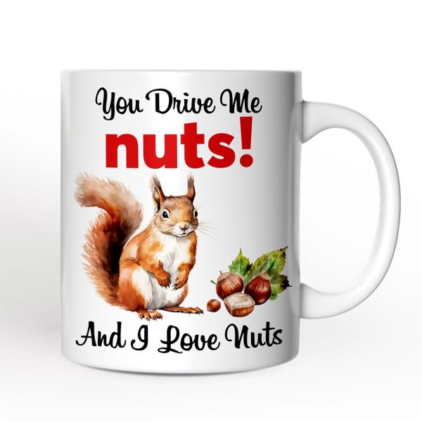 You Drive Me Nuts And I Love Nuts Personalized Mug, Funny Squirrel Hazelnut Lover Gift With Custom Name You Drive Me Nuts And I Love Nuts Personalized Mug, Funny Squirrel Hazelnut Lover Gift With Custom Name