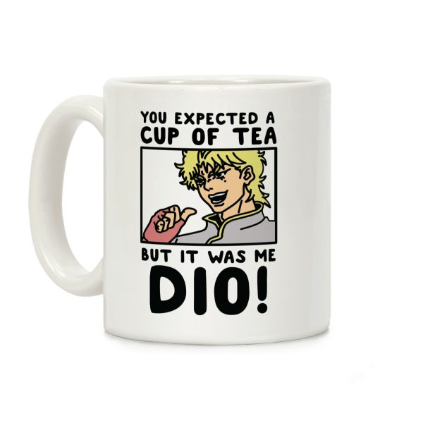 You Expected a Cup of Tea But It Was Me Dio Coffee Mug You Expected a Cup of Tea But It Was Me Dio Coffee Mug