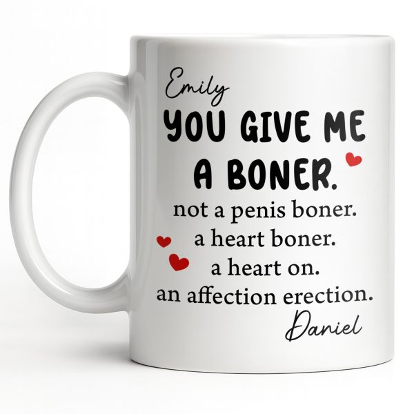 You Give Me A Boner, A Heart On, Hearts - Personalized Custom Coffee Mug - CPL1283_MG You Give Me A Boner, A Heart On, Hearts - Personalized Custom Coffee Mug - CPL1283_MG