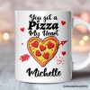 You Got A Pizza My Heart Personalized Mug, Pizza Lover Romantic Gift With Custom Name You Got A Pizza My Heart Personalized Mug, Pizza Lover Romantic Gift With Custom Name