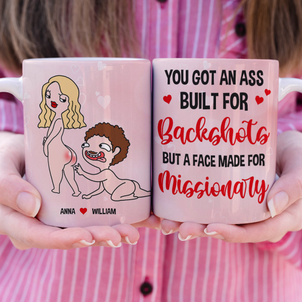 You Got An A*s Built For Backshots But A Face Made For Missionary, Naughty Couple Butt White Mug You Got An A*s Built For Backshots But A Face Made For Missionary, Naughty Couple Butt White Mug