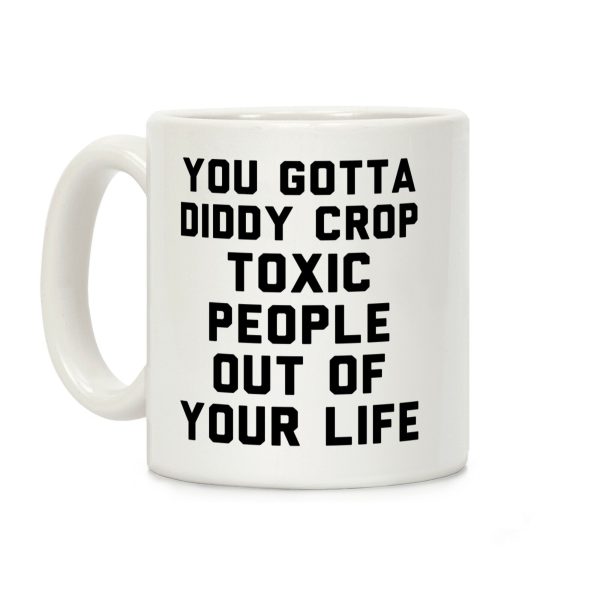 You Gotta Diddy Crop Toxic People Out Of Your Life Coffee Mug