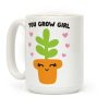 You Grow Girl Coffee Mug You Grow Girl Coffee Mug
