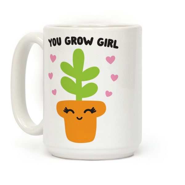 You Grow Girl Coffee Mug You Grow Girl Coffee Mug