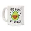 You Guac My World Coffee Mug You Guac My World Coffee Mug